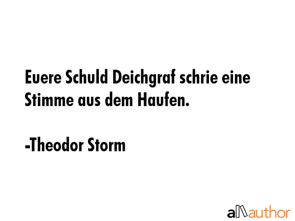 Euere Schuld Deichgraf schrie eine Stimme aus dem Haufen. - Theodor Storm Quote GIF