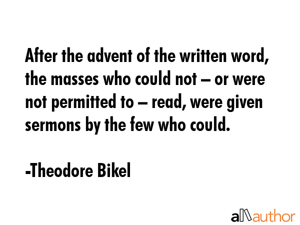 After the advent of the written word, the masses who could not – or were not permitted to –... - Theodore Bikel Quote GIF