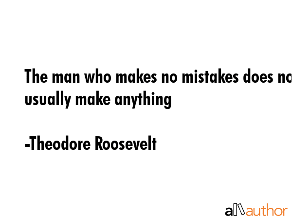 The man who makes no mistakes does not usually make anything - Theodore Roosevelt Quote GIF