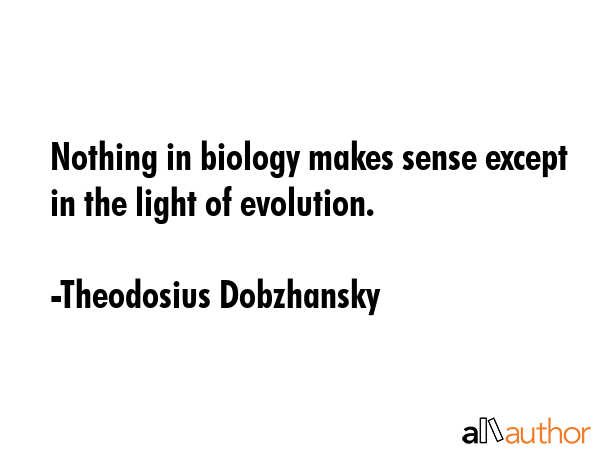 Nothing in biology makes sense except in the light of evolution. - Theodosius Dobzhansky Quote GIF