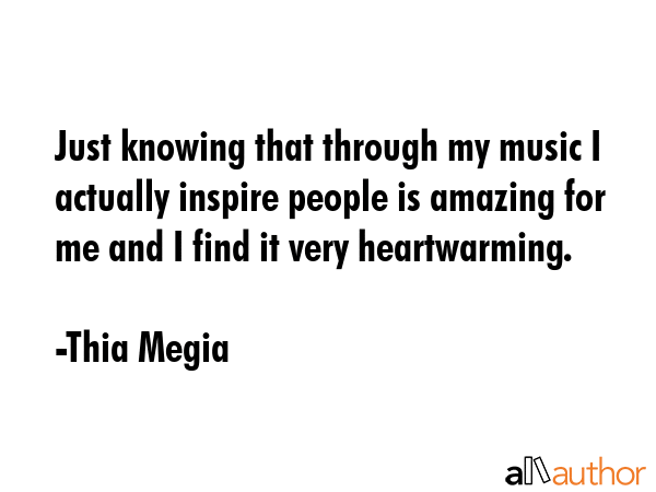 Just knowing that through my music I actually inspire people is amazing for me and I find it very... - Thia Megia Quote GIF
