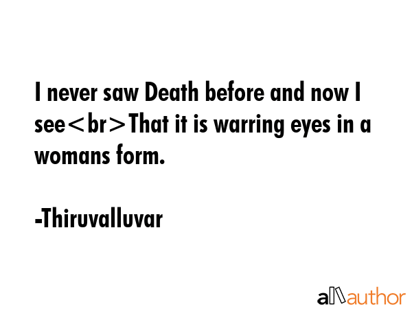 I never saw Death before and now I seeThat it is warring eyes in a womans form. - Thiruvalluvar Quote GIF