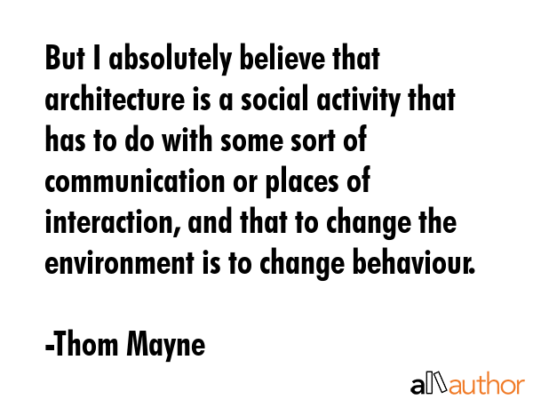 But I absolutely believe that architecture is a social activity that has to do with some sort of... - Thom Mayne Quote GIF