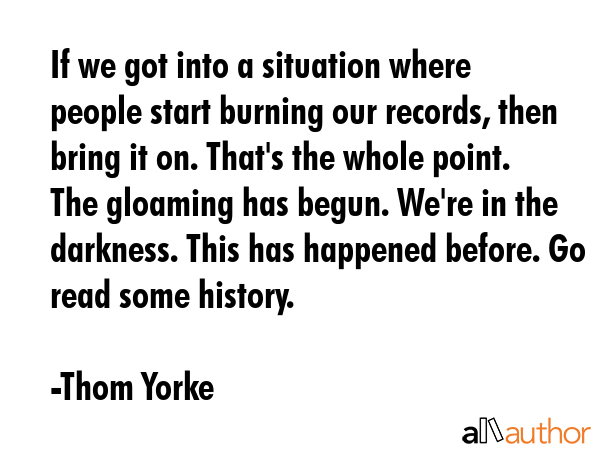 If we got into a situation where people start burning our records, then bring it on. That\