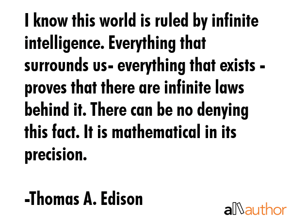 I know this world is ruled by infinite intelligence. Everything that surrounds us- everything that... - Thomas A. Edison Quote GIF
