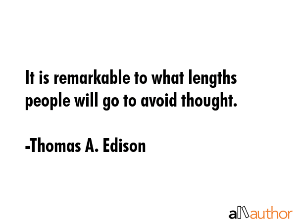 It is remarkable to what lengths people will go to avoid thought. - Thomas A. Edison Quote GIF