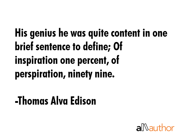 His genius he was quite content in one brief sentence to define; Of inspiration one percent, of... - Thomas Alva Edison Quote GIF