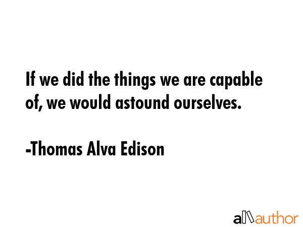 If we did the things we are capable of, we would astound ourselves. - Thomas Alva Edison Quote GIF
