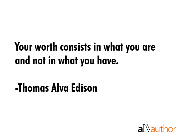 Your worth consists in what you are and not in what you have. - Thomas Alva Edison Quote GIF