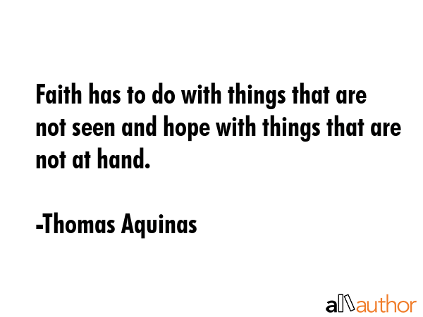 Faith has to do with things that are not seen and hope with things that are not at hand. - Thomas Aquinas Quote GIF