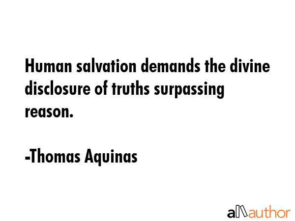 Human salvation demands the divine disclosure of truths surpassing reason. - Thomas Aquinas Quote GIF