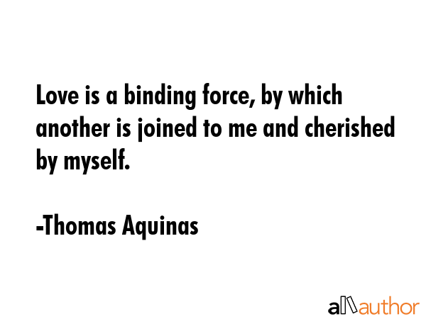Love is a binding force, by which another is joined to me and cherished by myself. - Thomas Aquinas Quote GIF