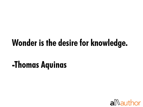 Wonder is the desire for knowledge. - Thomas Aquinas Quote GIF