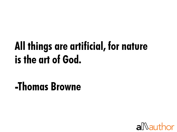 All things are artificial, for nature is the art of God. - Thomas Browne Quote GIF