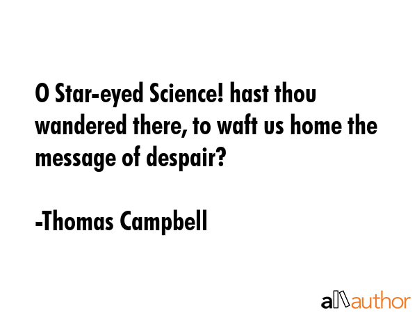 O Star-eyed Science! hast thou wandered there, to waft us home the message of despair? - Thomas Campbell Quote GIF