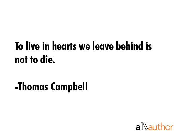 To live in hearts we leave behind is not to die. - Thomas Campbell Quote GIF