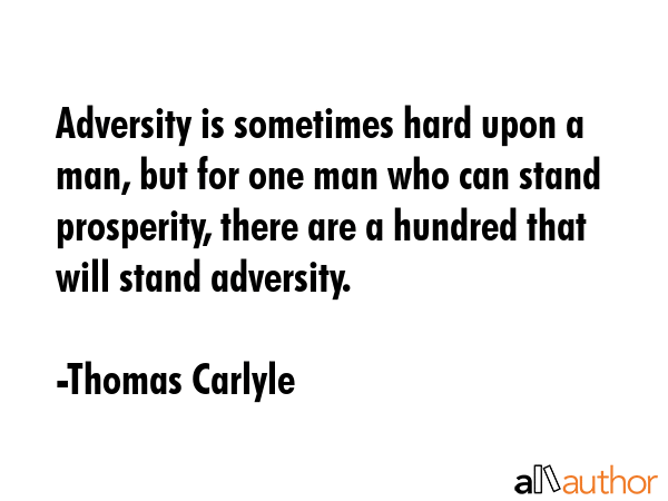 Adversity is sometimes hard upon a man; but for one man who can stand prosperity, there are a... - Thomas Carlyle Quote GIF