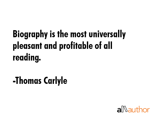 Biography is the most universally pleasant and profitable of all reading. - Thomas Carlyle Quote GIF
