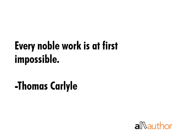Every noble work is at first impossible. - Thomas Carlyle Quote GIF