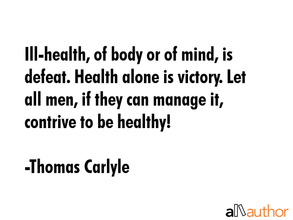 Ill-health, of body or of mind, is defeat. Health alone is victory. Let all men, if they can manage... - Thomas Carlyle Quote GIF