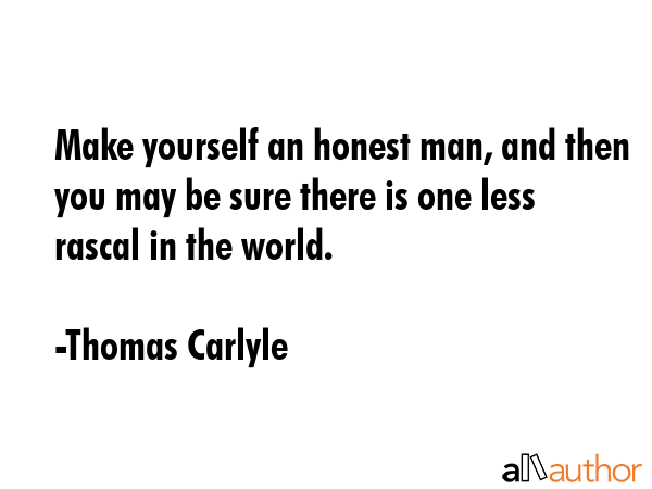 Make yourself an honest man, and then you may be sure there is one rascal less in the world. - Thomas Carlyle Quote GIF