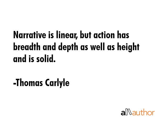 Narrative is linear, but action has breadth and depth as well as height and is solid. - Thomas Carlyle Quote GIF