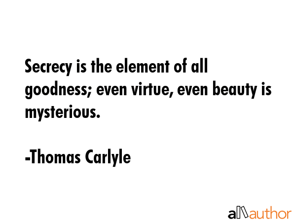 Secrecy is the element of all goodness; even virtue, even beauty is mysterious. - Thomas Carlyle Quote GIF