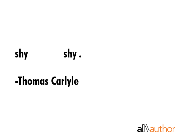 shy               shy . - Thomas Carlyle Quote GIF