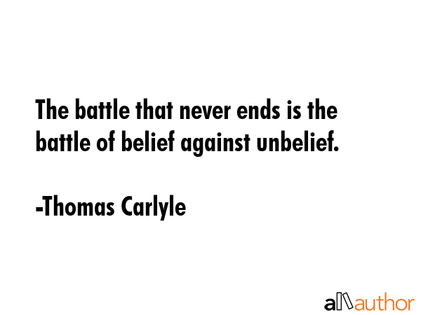 The battle that never ends is the battle of belief against unbelief. - Thomas Carlyle Quote GIF