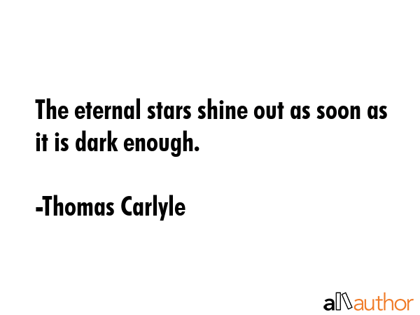 The eternal stars shine out as soon as it is dark enough. - Thomas Carlyle Quote GIF