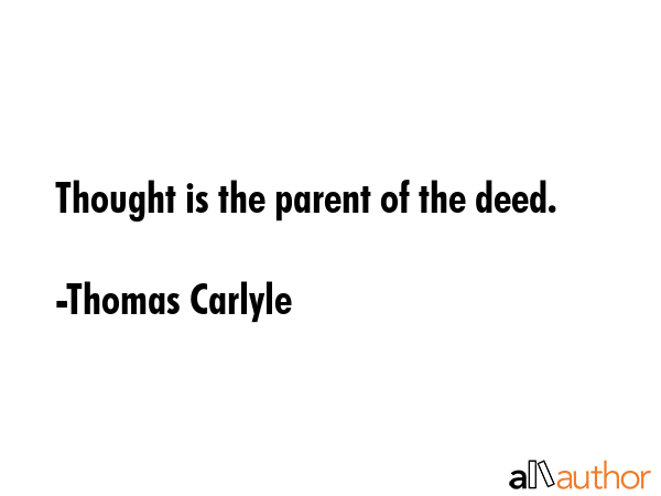 Thought is the parent of the deed. - Thomas Carlyle Quote GIF