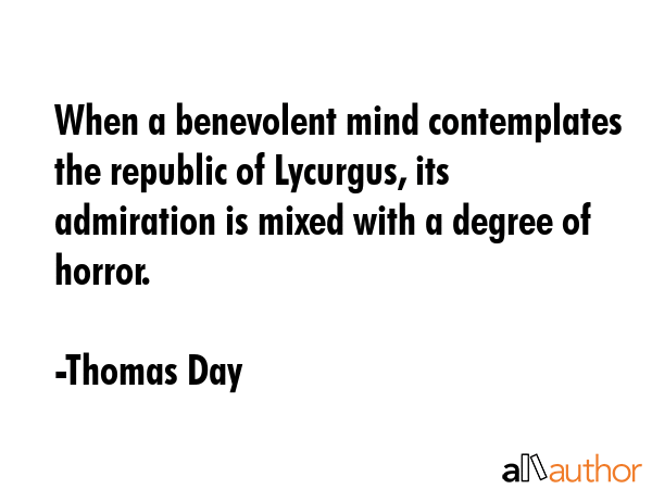 When a benevolent mind contemplates the republic of Lycurgus, its admiration is mixed with a degree... - Thomas Day Quote GIF