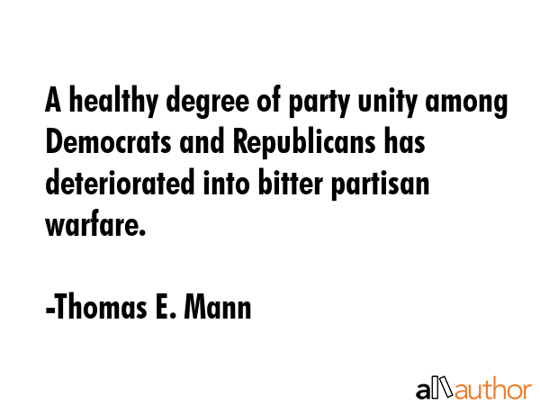 A healthy degree of party unity among Democrats and Republicans has deteriorated into bitter... - Thomas E. Mann Quote GIF