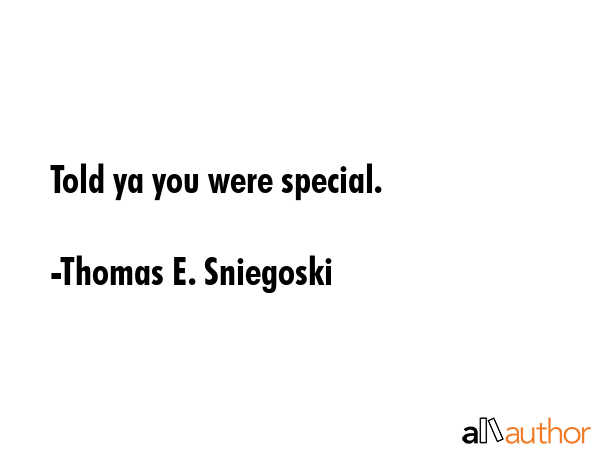 Told ya you were special. - Thomas E. Sniegoski Quote GIF