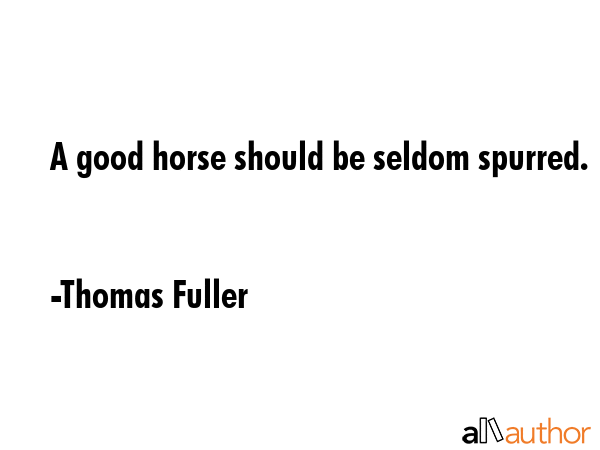 A good horse should be seldom spurred. - Thomas Fuller Quote GIF