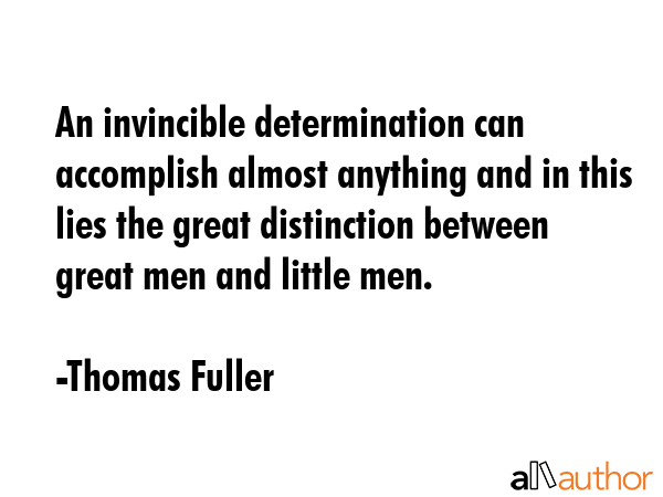 An invincible determination can accomplish almost anything and in this lies the great distinction... - Thomas Fuller Quote GIF