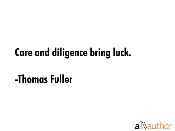 Care and diligence bring luck. - Thomas Fuller Quote GIF