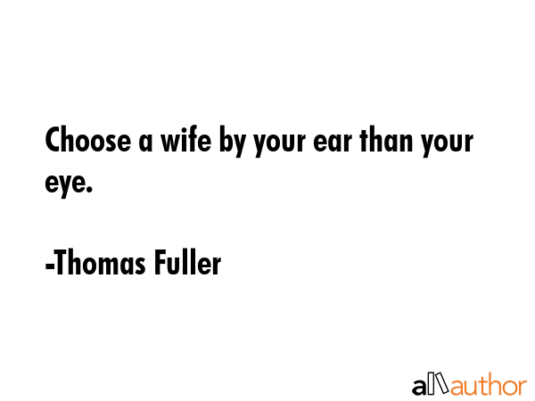 Choose a wife by your ear than your eye. - Thomas Fuller Quote GIF