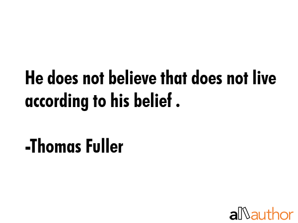 He does not believe that does not live according to his belief . - Thomas Fuller Quote GIF