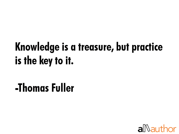 Knowledge is a treasure, but practice is the key to it. - Thomas Fuller Quote GIF