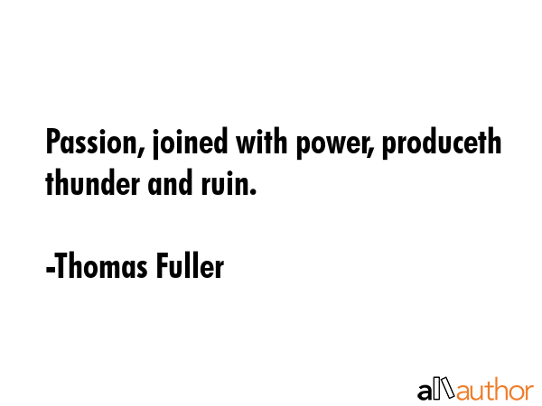 Passion, joined with power, produceth thunder and ruin. - Thomas Fuller Quote GIF