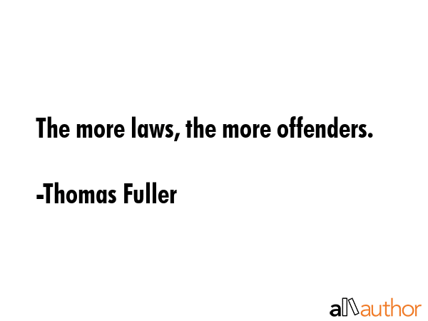 The more laws, the more offenders. - Thomas Fuller Quote GIF