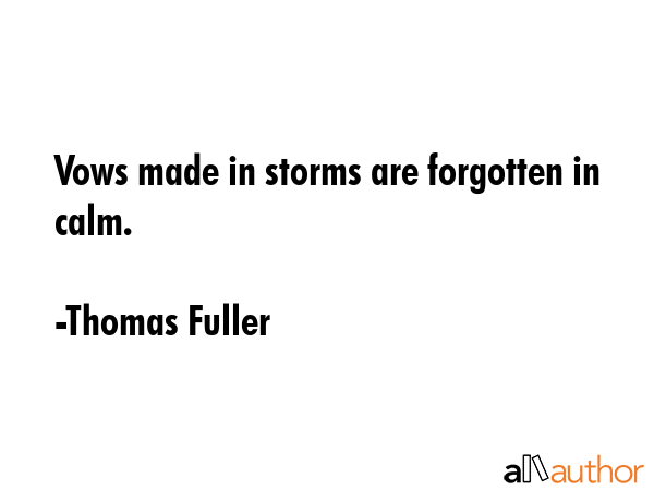 Vows made in storms are forgotten in calm. - Thomas Fuller Quote GIF