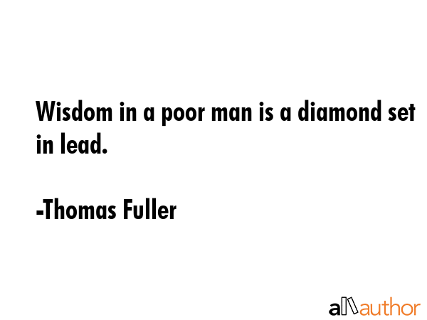 Wisdom in a poor man is a diamond set in lead. - Thomas Fuller Quote GIF
