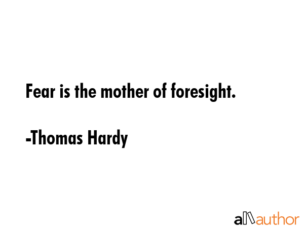 Fear is the mother of foresight. - Thomas Hardy Quote GIF