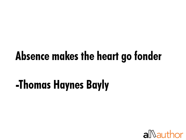 Absence makes the heart go fonder - Thomas Haynes Bayly Quote GIF