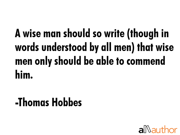 A wise man should so write (though in words understood by all men) that wise men only should be... - Thomas Hobbes Quote GIF