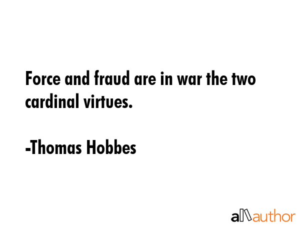 Force and fraud are in war the two cardinal virtues. - Thomas Hobbes Quote GIF