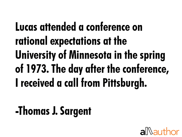 Lucas attended a conference on rational expectations at the University of Minnesota in the spring... - Thomas J. Sargent Quote GIF