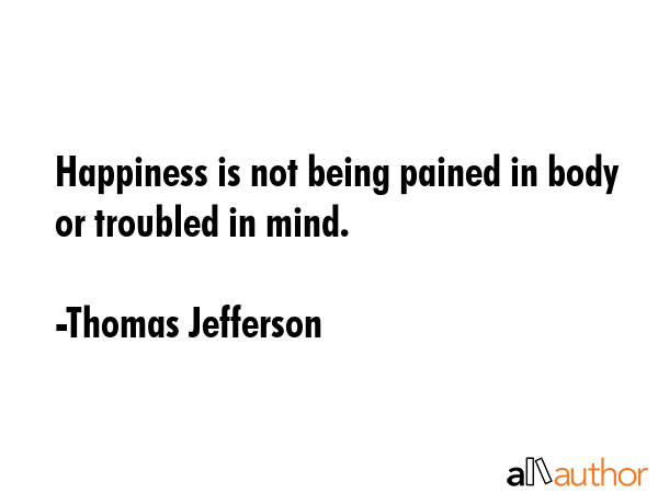 Happiness is not being pained in body or troubled in mind. - Thomas Jefferson Quote GIF